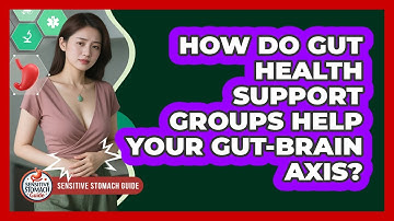 How Do Gut Health Support Groups Help Your Gut-brain Axis? - Sensitive Stomach Guide
