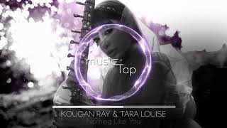 Kougan Ray & Tara Louise - Nothing Like You