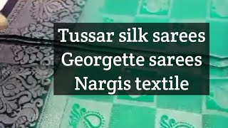 Tussar silk sarees/ Kia sarees/ georgette sarees/ Nargis textile