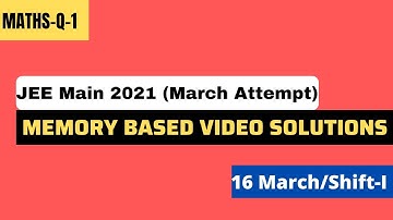 Maths Q-1 | Video Solutions of JEE Main 2021 March Attempt | Memory Based | 16 March-Morning Shift |
