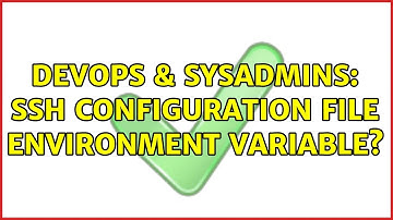 DevOps & SysAdmins: ssh configuration file environment variable?