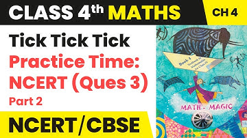 Tick Tick Tick - Practice Time Ques 3 (Part 2) | Class 4 Maths Chapter 4 | CBSE 2024-25