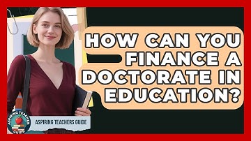 How Can You Finance A Doctorate In Education? - Aspiring Teacher Guide