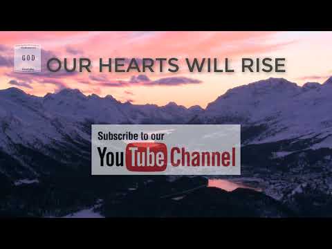 Our Hearts Will Rise - worship song full version