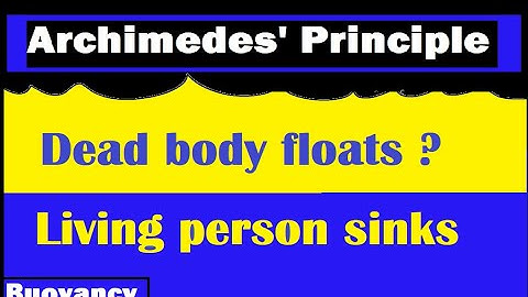 Dead body sink or float? Archimedes’ principle |Buoyancy