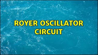 Royer Oscillator Circuit