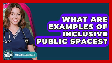 What Are Examples Of Inclusive Public Spaces? - Your Accessible Health