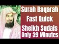 Surah Baqarah (Fast Recitation) In Just 39 Minutes By Sheikh Sudais