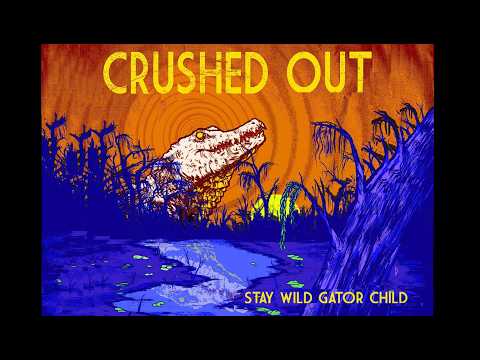 Crushed Out - Stay Wild Gator Child (Full Album)