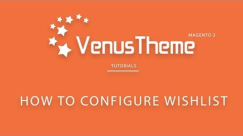 How to Config Wish list in Magento 2