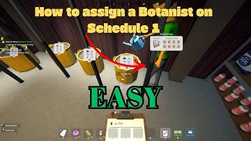 How to assign a botanist in Schedule 1
