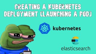 Creating a Kubernetes Deployment (Launching a pod)