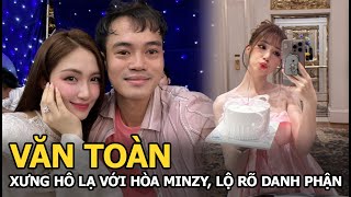 Văn Toàn xưng hô lạ với Hòa Minzy, lộ rõ danh phận