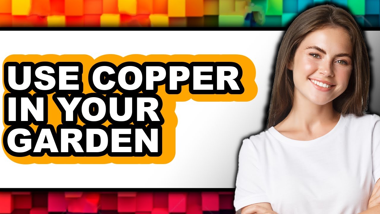 How to Use Copper in Your Garden - Full Guide