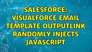 Salesforce: VisualForce Email Template outputLink randomly injects javascript
