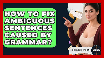 How To Fix Ambiguous Sentences Caused By Grammar? - The Daily Definition