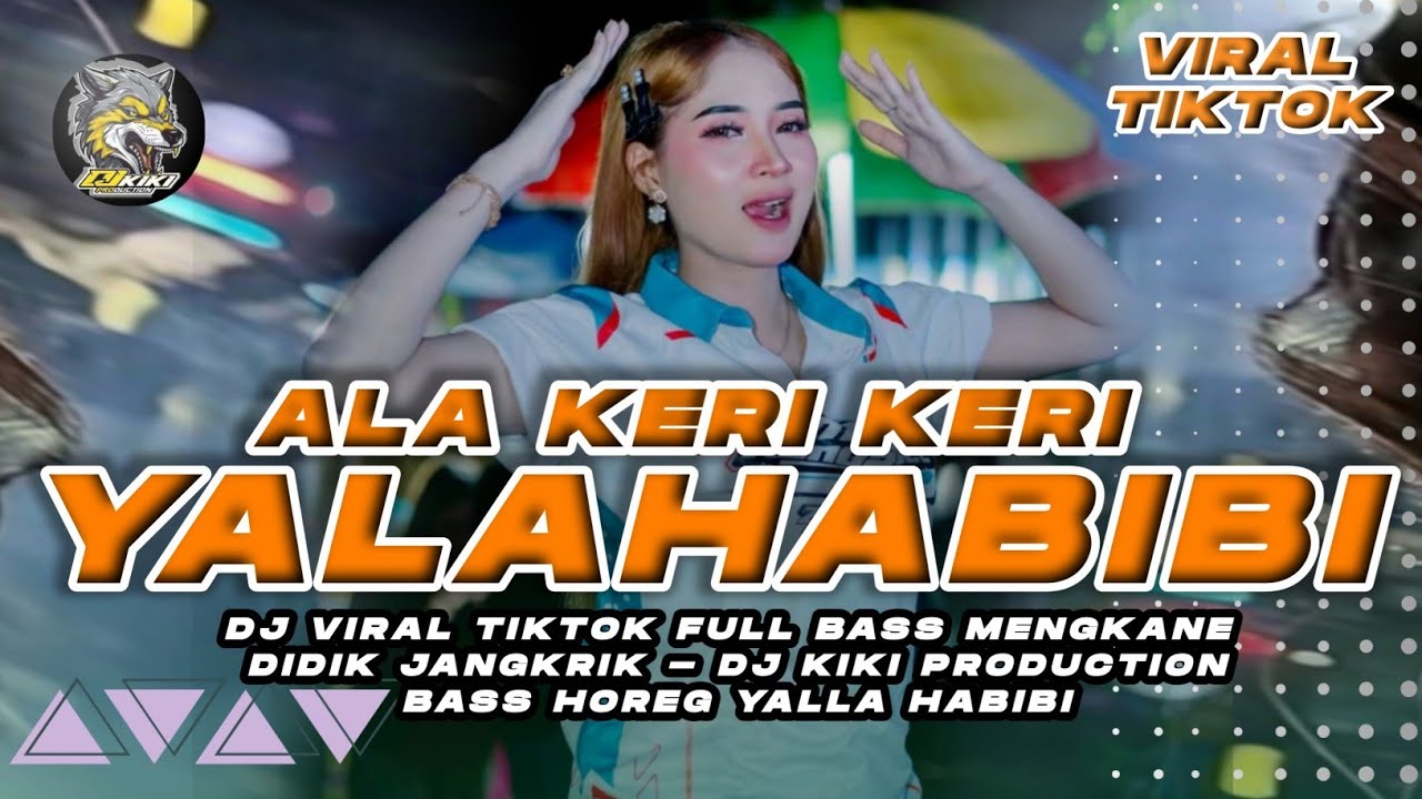 DJ YALA HABIBI ALA KERI KERI VIRAL TIKTOK BASS MENGKANE DJ KIKI PRDCTN