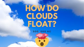 How Clouds Float| Cloud Chronicles: How Can a 500 000kg Cloud Float?