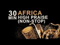 high praise and worship mixtape naija africa church songs || mixtape naija africa church songs