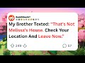My brother texted: "That's not Melissa's house. Check your location and leave now.”
