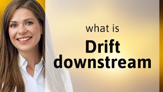 Navigating the Currents of Language: Understanding Drift Downstream