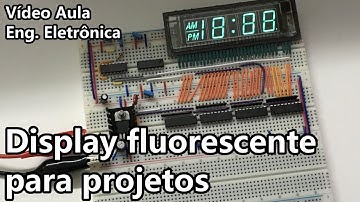 CONTROLE DE DISPLAYS FLUORESCENTES | Vídeo Aula #282
