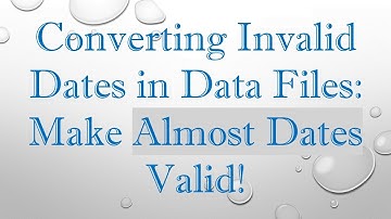 Converting Invalid Dates in Data Files: Make Almost Dates Valid!