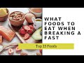 What Foods to Eat When Breaking a Fast: Top 15 Foods to Break a Fast