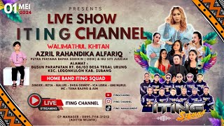 🔴 LIVE STREAMING || ITING SQUAD || ITING CHANNEL || PART MALAM || LEGONKULON - SUBANG, 01 MEI 2024