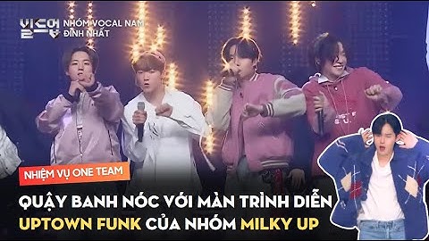 Quậy banh nóc với màn trình diễn UPTOWN FUNK của nhóm MILKY UP | Nhóm Vocal Nam Đỉnh Nhất - FPT Play