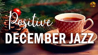 Positive December Jazz ☕ Sophisticated Winter Jazz &amp; Bossa Nova for Relaxation, Study and Work