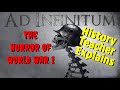 History Teacher Explains Ad Infinitum (The Horror of World War 1)