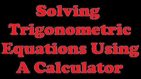 Solving Trigonometric Equations Using a Calculator [7.3-2]