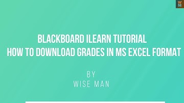 BLACKBOARD ILEARN TUTORIAL - HOW TO DOWNLOAD GRADES IN MS EXCEL FORMAT