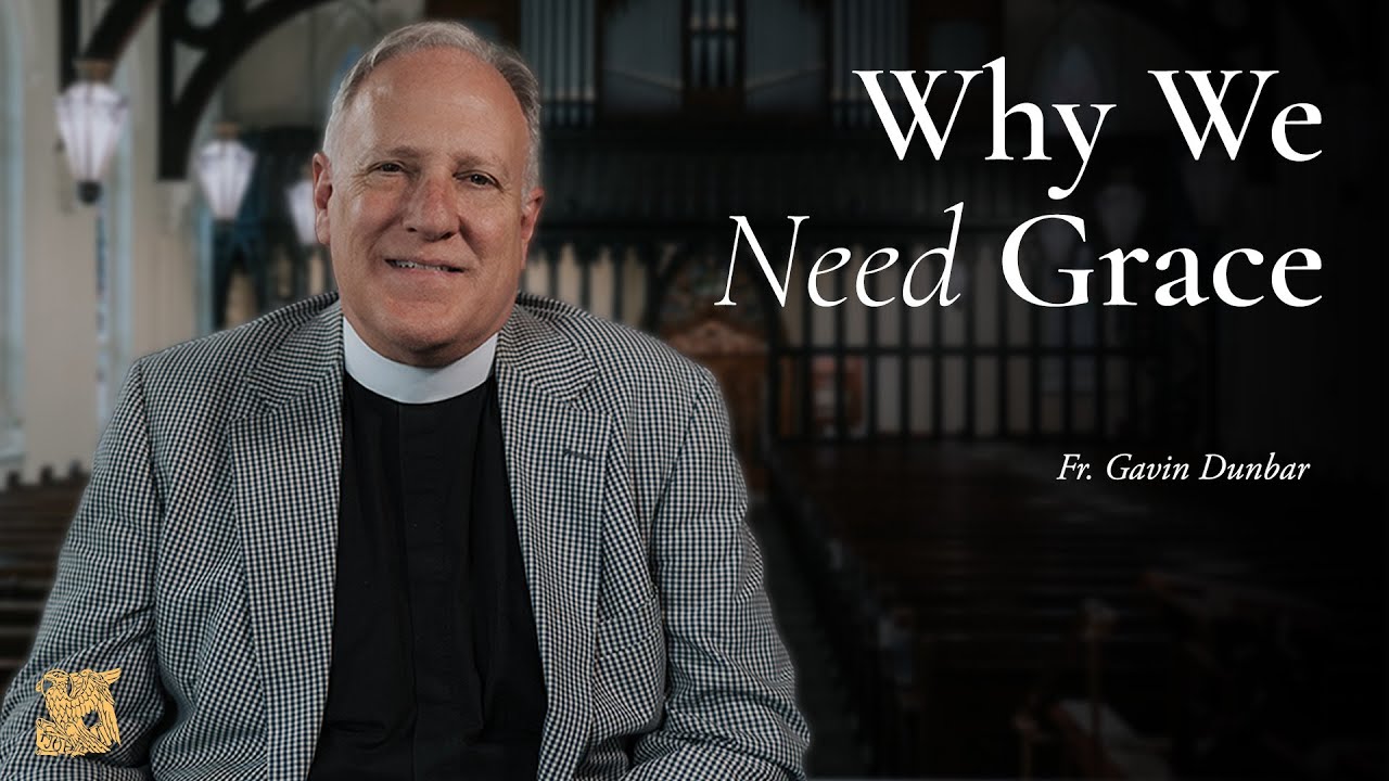 Why We Need Grace | Fr. Gavin Dunbar