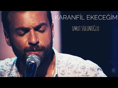 Umut Sülünoğlu - Karanfil Ekeceğim