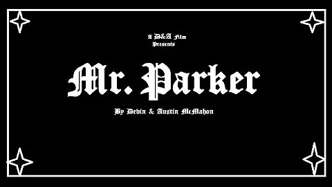 MR. PARKER  By Devin Tyler & Austin Raymond Film #1