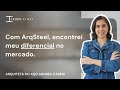 Com a ARQSTEEL, ela encontrou o diferencial no mercado. — Andrea Cabral - RJ