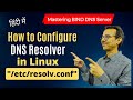 How to Configure DNS Resolver in Linux | /etc/resolv.conf | Mastering BIND DNS Server