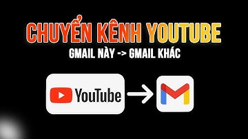 #23. Chuyển Kênh Youtube sang Gmail Khác? Kênh Chính - Kênh Phụ | Creator Now