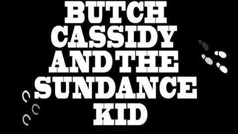 Opening credits Butch Cassidy and the Sundance Kid