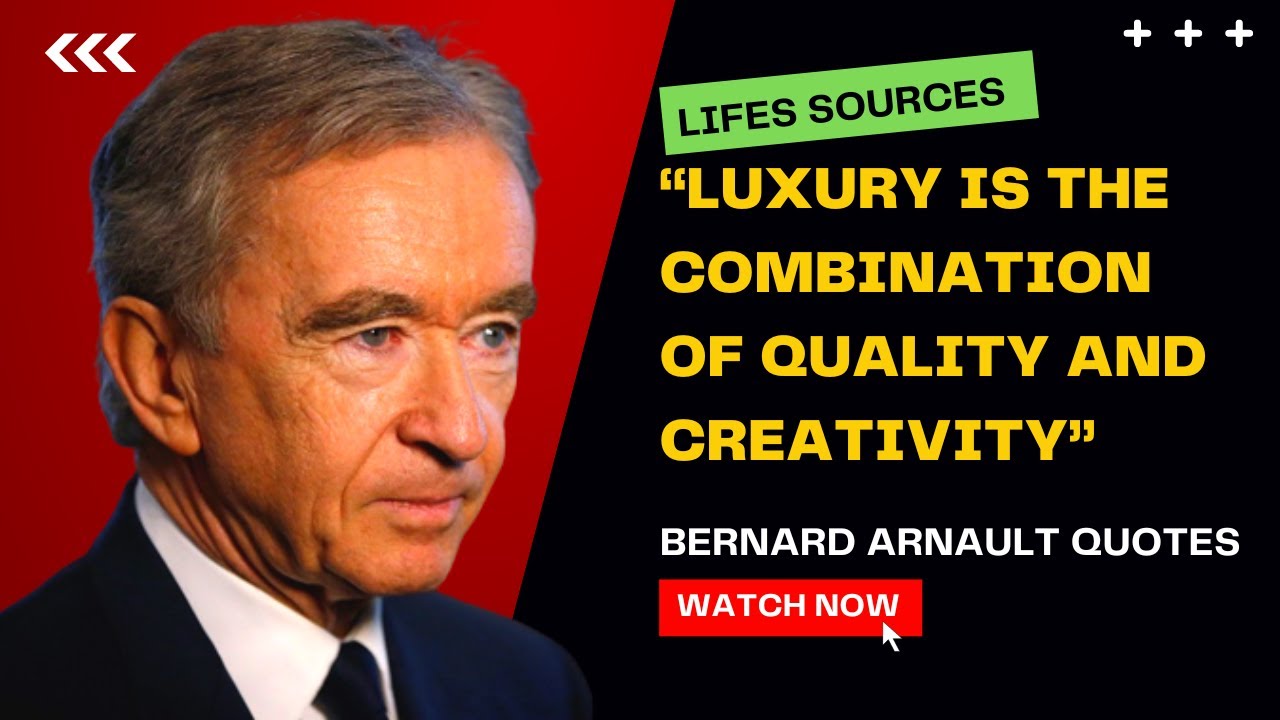 Bernard Arnault Inspirational Lifes Sources Quote