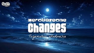 ZEROBASEONE - Changes (Indo Sub | Lirik Terjemahan)