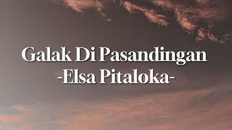 GALAK DI PASANDINGAN - ELSA PITALOKA (Lirik Lagu Melayu Terbaru 2023)