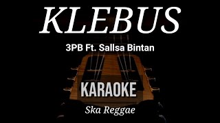 Klebus - 3 Pemuda Berbahaya Feat Sallsa Bintan | Karaoke | Ska Reggae
