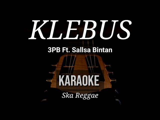 Klebus - 3 Pemuda Berbahaya Feat Sallsa Bintan | Karaoke | Ska Reggae class=