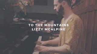 to the mountains: lizzy mcalpine (piano rendition by david ross lawn)
