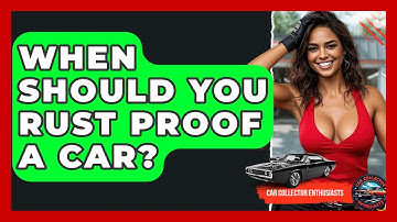 When Should You Rust Proof A Car? - Car Collector Enthusiasts