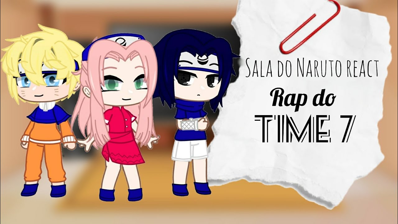 •Sala do Naruto react ao rap do Time 7 [7mtz]• Kurara-chann