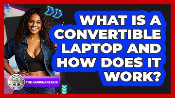 What Is A Convertible Laptop And How Does It Work? - The Hardware Hub